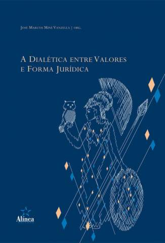 Baixar A Dialética Entre Valores e Forma Jurídica - José Marcos Miné Vanzella ePub PDF Mobi ou Ler Online