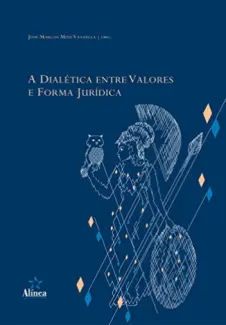 A Dialética entre Valores e Forma Jurídica - José Marcos Miné Vanzella