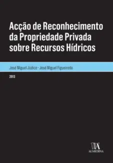 Baixar Livro Acção de Reconhecimento da Propriedade Privada Sobre Recursos Hídricos - José Miguel Figueiredo em ePub PDF Mobi ou Ler Online