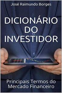 Baixar Livro Dicionário do Investidor: Principais Termos do Mercado Financeiro - José Raimundo Borges em ePub PDF Mobi ou Ler Online