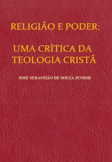 Baixar Livro Religião e Poder: Uma Crítica da Teologia Cristã - José Sebastião de Souza Junior em ePub PDF Mobi ou Ler Online