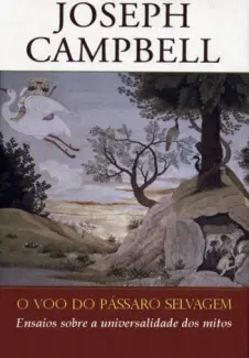 O Voo do Pássaro Selvagem   -  Joseph Campbell 