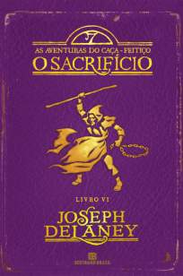 Baixar O Sacrificio - As Aventuras do Caça-Feitiço Vol. 6 - Joseph Delaney ePub PDF Mobi ou Ler Online