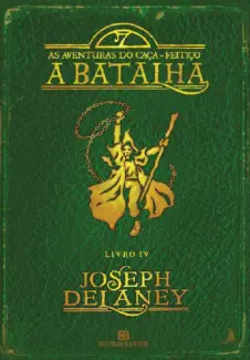 A Batalha  -  As Aventuras Do Caça Feitiço   - Vol.  4  -  Joseph Delaney