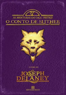 O Conto de Slither  -  As Aventuras do Caça-Feitiço  - Vol.  11  -  Joseph Delaney
