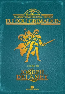Eu Sou Grimalkin  -  As Aventuras do Caça-Feitiço  - Vol.  09  -  Joseph Delaney