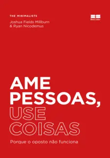 Baixar Livro Ame Pessoas, use Coisas - Joshua Fields Millburn em ePub PDF Mobi ou Ler Online