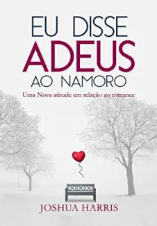 Eu Disse Adeus ao Namoro  -  Joshua Harris