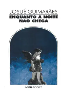 Enquanto a Noite Não Chega  -  Josué Guimarães
