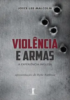 Violência e Armas  -  Joyce Lee Malcolm