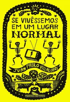 Baixar Livro Se Vivessemos Em Um Lugar Normal - Juan Pablo Villalobos em ePub PDF Mobi ou Ler Online