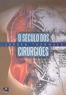 O Século Dos Cirurgiões  -  Jürgen Thorwald