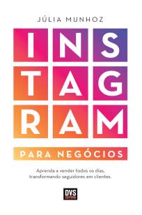 Baixar Livro Instagram para Negócios - Júlia Munhoz em ePub PDF Mobi ou Ler Online