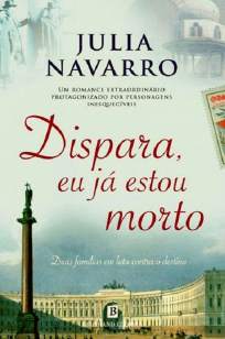 Baixar Dispara, Eu Já Estou Morto - Julia Navarro ePub PDF Mobi ou Ler Online