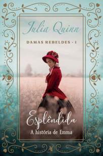 Baixar Livro Esplêndida - Damas Rebeldes Vol. 1 - Julia Quinn em ePub PDF Mobi ou Ler Online