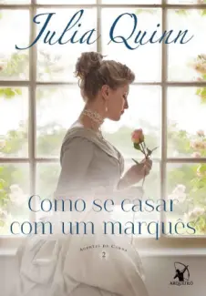 Como se Casar com um Marquês - Agentes da Coroa  - Vol.  2  -  Julia Quinn