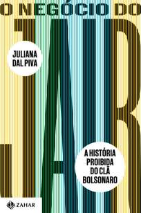 Baixar Livro O Negócio do Jair: A História Proibida do Clã Bolsonaro - Juliana Dal Piva em ePub PDF Mobi ou Ler Online