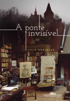 A Ponte Invisível  -  Julie Orringer