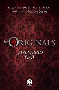 Baixar Ascensão - Diários do Vampiro - The Originals Vol. 1 - Julie Plec ePub PDF Mobi ou Ler Online