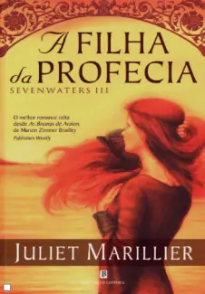 Baixar Livro A Filha da Profecia - Trilogia Sevenwaters Vol. 3 - Juliet Marillier em ePub PDF Mobi ou Ler Online
