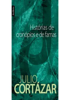 Histórias de Cronópios e de Famas  -  Julio Cortázar