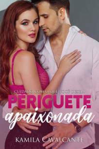 Baixar Livro Periguete Apaixonada: Cuidado Com o que Deseja - Kamila Cavalcante em ePub PDF Mobi ou Ler Online