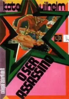 O Ser Assassino  -  Kate Wilhelm