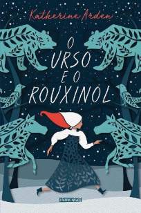 Baixar Livro O Urso e o Rouxinol - Katherine Arden em ePub PDF Mobi ou Ler Online