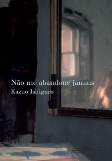 Não Me Abandone Jamais  -  Kazuo Ishiguro