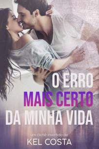 Baixar Livro O Erro Mais Certo da Minha Vida - Kel Costa em ePub PDF Mobi ou Ler Online