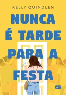Baixar Livro Nunca é Tarde para a Festa - Kelly Quindlen em ePub PDF Mobi ou Ler Online