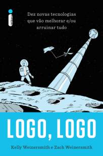 Baixar Livro Logo, Logo - Dez Novas Tecnologias que Vão Melhorar E Ou Arruinar Tudo - Kelly Weinersmith em ePub PDF Mobi ou Ler Online