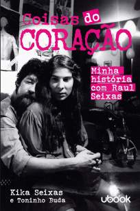Baixar Livro Coisas do Coração - Minha história com Raul Seixas - Kika Seixas em ePub PDF Mobi ou Ler Online