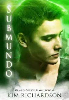 Baixar Livro Submundo - Guardiões de Alma Vol. 4 - Kim Richardson em ePub PDF Mobi ou Ler Online