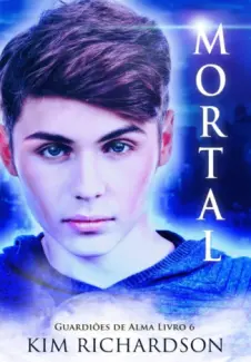 Mortal  -  Guardiões de Alma  - Vol.  06  -  Kim Richardson