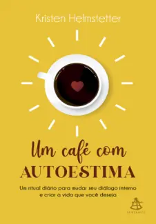 Baixar Livro Um café com autoestima - Kristen Helmstetter em ePub PDF Mobi ou Ler Online
