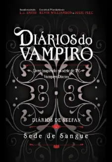 Sede de Sangue  -  Diários do Vampiro   Diários de Stefan   - Vol. 2  -  L. J. Smith 