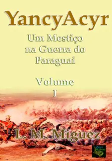 Baixar Livro YANCY ACYR: Um Mestiço na Guerra do Paraguai - L. M. Miguez em ePub PDF Mobi ou Ler Online