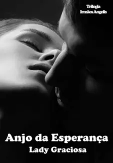 Anjo da Esperança  -  Trilogia Irmãos Angelis   - Vol.  2   -  Lady Graciosa