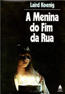 A Menina do Fim da Rua  -  Laird Koenig