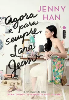 Agora e Para Sempre  -  Para Todos os Garotos Que Já Amei  - Vol.  03  -  Lara Jean