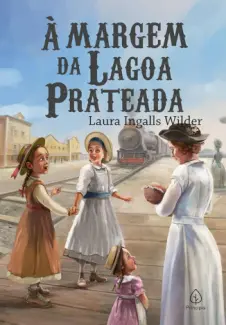 Baixar Livro A Margem da Lagoa Prateada - Laura Ingalls Wilder em ePub PDF Mobi ou Ler Online