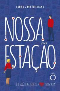 Baixar Livro Nossa Estação: Uma comédia romântica divertida e alto-astral - Laura Jane Williams em ePub PDF Mobi ou Ler Online