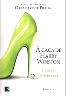 À Caça de Harry Winston  -  Lauren Weisberger