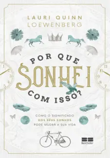 Baixar Livro Por que Sonhei com Isso?: como o Significado dos seus Sonhos pode Mudar sua vida - Lauri Quinn Lowenberg em ePub PDF Mobi ou Ler Online