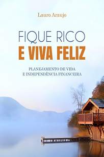 Baixar Livro Fique Rico e Viva Feliz - Lauro De Araujo Silva Neto em ePub PDF Mobi ou Ler Online