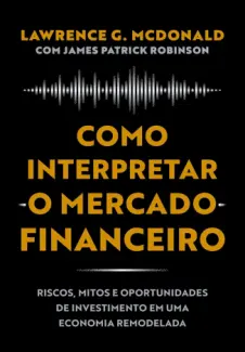 Baixar Livro Como interpretar o mercado financeiro - Lawrence G. McDonald em ePub PDF Mobi ou Ler Online