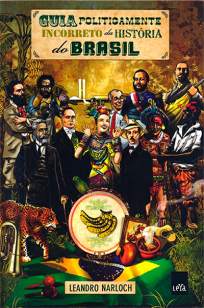 Baixar Livro Guia Politicamente Incorreto da Historia do Brasil - Leando Narloch em ePub PDF Mobi ou Ler Online