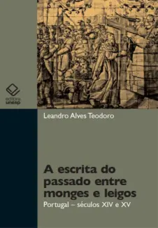 Baixar Livro A Escrita do Passado Entre Monges e Leigos - Leandro Alves Teodoro em ePub PDF Mobi ou Ler Online