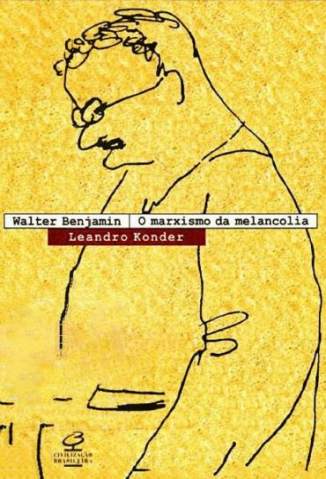 Baixar Walter Benjamin, o Marxismo da Melancolia - Leandro Konder ePub PDF Mobi ou Ler Online